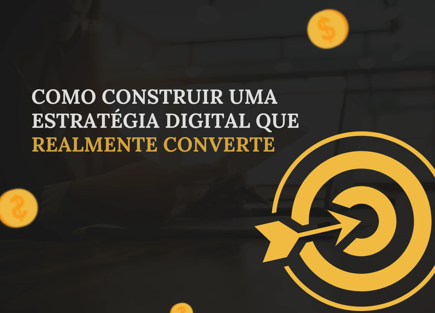 Como construir uma estratégia digital que converte visitantes em clientes